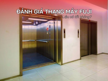 Đánh Giá Thang Máy Fuji Có Tốt Không? 